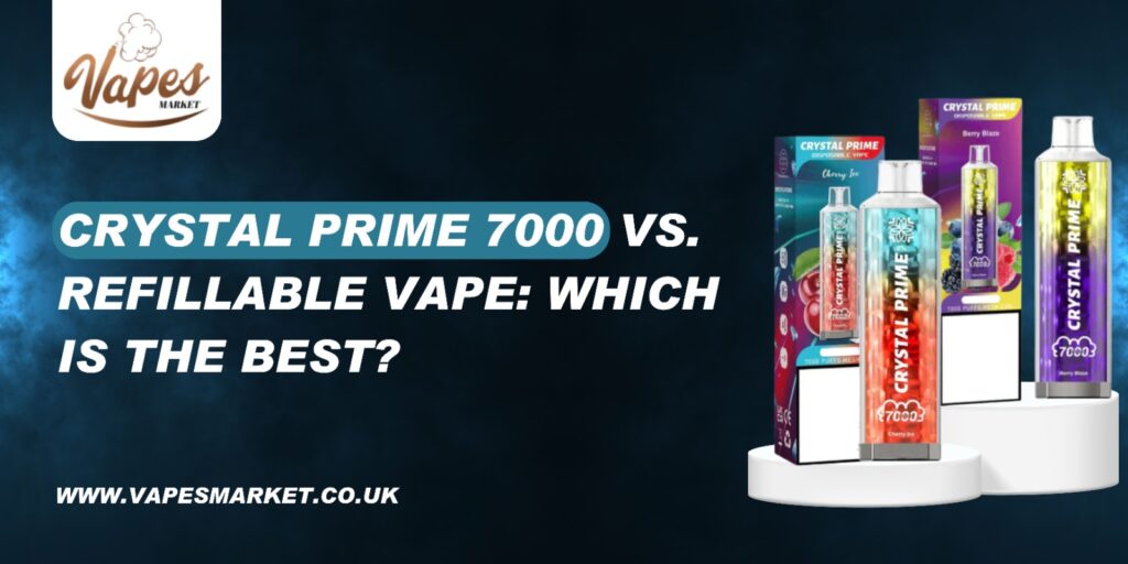 Crystal Prime 7000 vs. refillable vape: Which is the best?