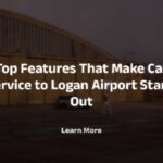 Top Features That Make Car Service to Logan Airport Stand Out