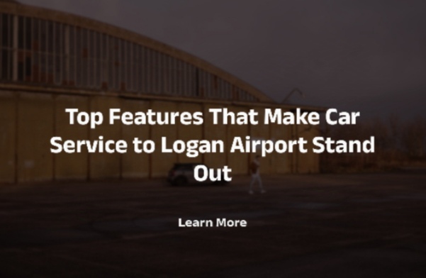 Top Features That Make Car Service to Logan Airport Stand Out