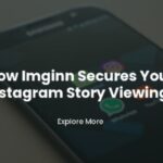 How Imginn Secures Your Instagram Story Viewing