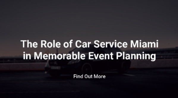 The Role of Car Service Miami in Memorable Event Planning